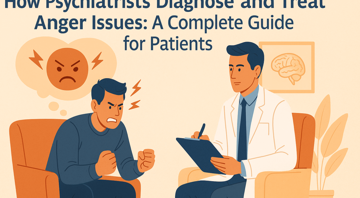 How Psychiatrists Diagnose and Treat Anger Issues